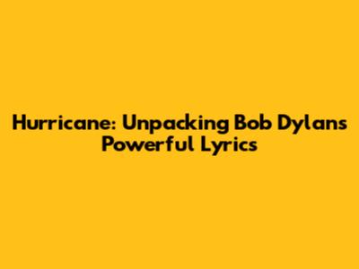 Hurricane: Unpacking Bob Dylan's Powerful Lyrics