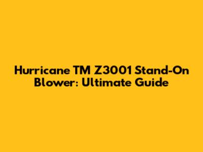 Hurricane TM Z3001 Stand-On Blower: Ultimate Guide