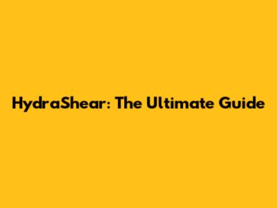 HydraShear: The Ultimate Guide