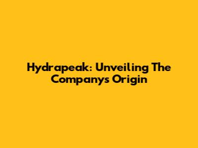 Hydrapeak: Unveiling The Company's Origin