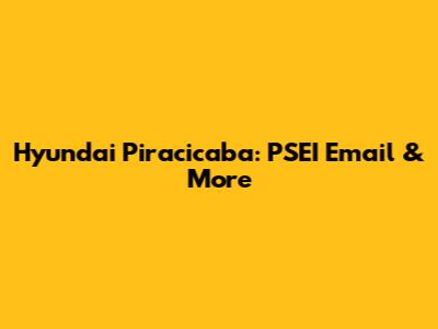 Hyundai Piracicaba: PSEI Email & More
