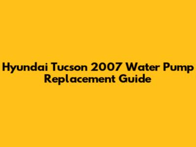 Hyundai Tucson 2007 Water Pump Replacement Guide