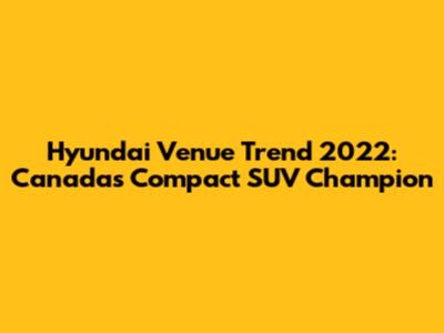 Hyundai Venue Trend 2022: Canada's Compact SUV Champion