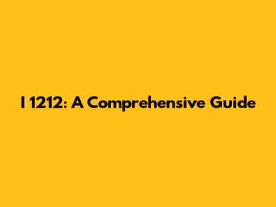 I 1212: A Comprehensive Guide