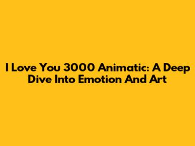 I Love You 3000 Animatic: A Deep Dive Into Emotion And Art