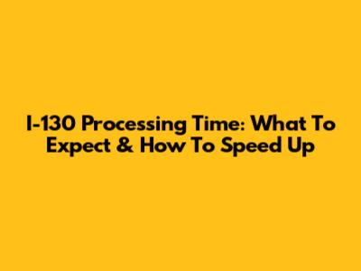 I-130 Processing Time: What To Expect & How To Speed Up