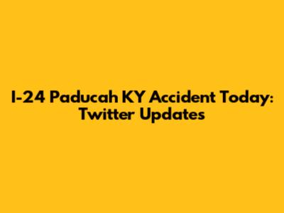 I-24 Paducah KY Accident Today: Twitter Updates