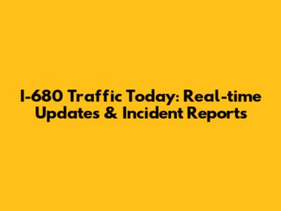 I-680 Traffic Today: Real-time Updates & Incident Reports