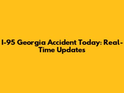 I-95 Georgia Accident Today: Real-Time Updates