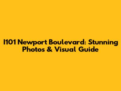I101 Newport Boulevard: Stunning Photos & Visual Guide