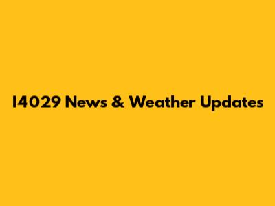 I4029 News & Weather Updates