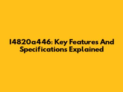 I4820a446: Key Features And Specifications Explained