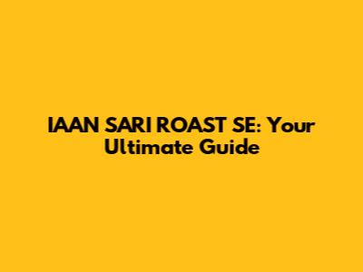 IAAN SARI ROAST SE: Your Ultimate Guide