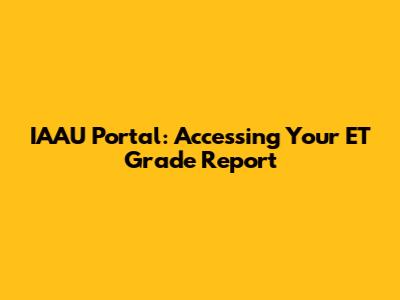 IAAU Portal: Accessing Your ET Grade Report