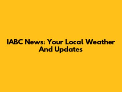 IABC News: Your Local Weather And Updates
