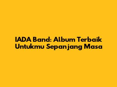 IADA Band: Album Terbaik Untukmu Sepanjang Masa