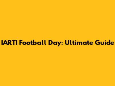 IARTI Football Day: Ultimate Guide