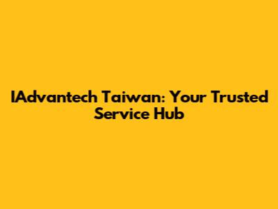 IAdvantech Taiwan: Your Trusted Service Hub