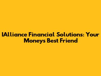 IAlliance Financial Solutions: Your Money's Best Friend