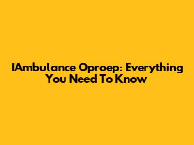 IAmbulance Oproep: Everything You Need To Know