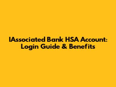 IAssociated Bank HSA Account: Login Guide & Benefits