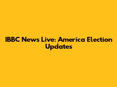 IBBC News Live: America Election Updates