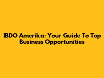 IBDO Amerika: Your Guide To Top Business Opportunities