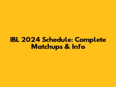 IBL 2024 Schedule: Complete Matchups & Info
