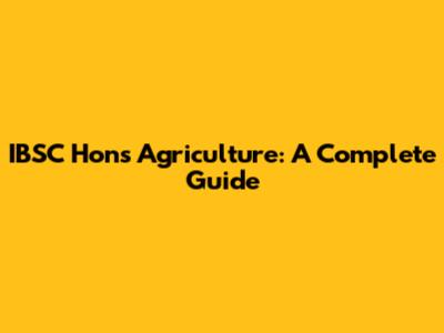 IBSC Hons Agriculture: A Complete Guide