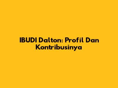 IBUDI Dalton: Profil Dan Kontribusinya