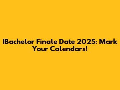 IBachelor Finale Date 2025: Mark Your Calendars!