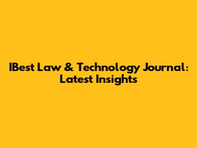IBest Law & Technology Journal: Latest Insights