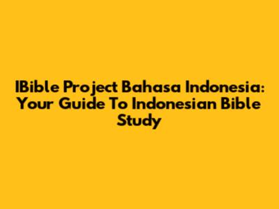 IBible Project Bahasa Indonesia: Your Guide To Indonesian Bible Study
