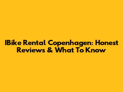 IBike Rental Copenhagen: Honest Reviews & What To Know