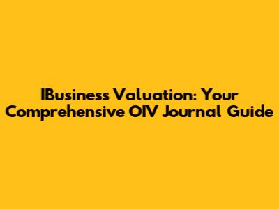 IBusiness Valuation: Your Comprehensive OIV Journal Guide