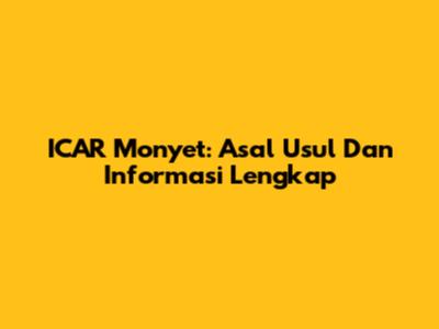 ICAR Monyet: Asal Usul Dan Informasi Lengkap
