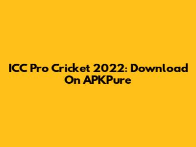 ICC Pro Cricket 2022: Download On APKPure