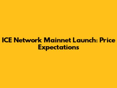 ICE Network Mainnet Launch: Price Expectations