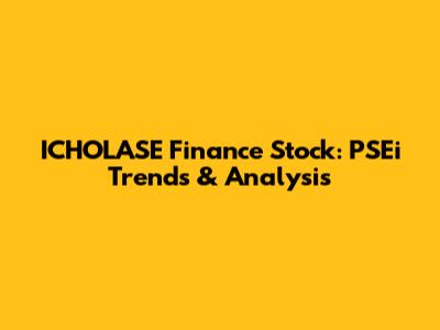 ICHOLASE Finance Stock: PSEi Trends & Analysis