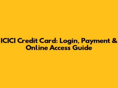 ICICI Credit Card: Login, Payment & Online Access Guide