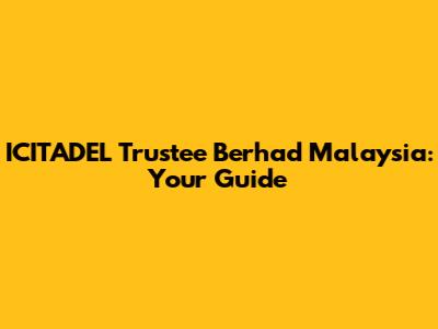 ICITADEL Trustee Berhad Malaysia: Your Guide