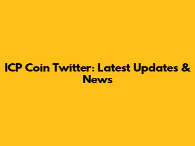 ICP Coin Twitter: Latest Updates & News