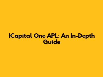 ICapital One APL: An In-Depth Guide