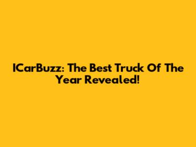 ICarBuzz: The Best Truck Of The Year Revealed!
