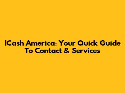 ICash America: Your Quick Guide To Contact & Services