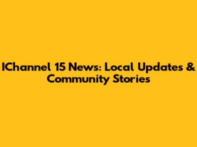 IChannel 15 News: Local Updates & Community Stories