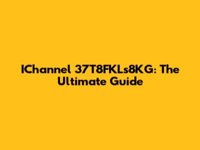 IChannel 37T8FKLs8KG: The Ultimate Guide