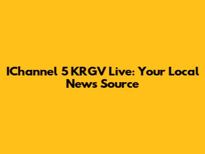 IChannel 5 KRGV Live: Your Local News Source