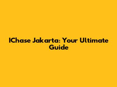 IChase Jakarta: Your Ultimate Guide