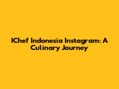 IChef Indonesia Instagram: A Culinary Journey